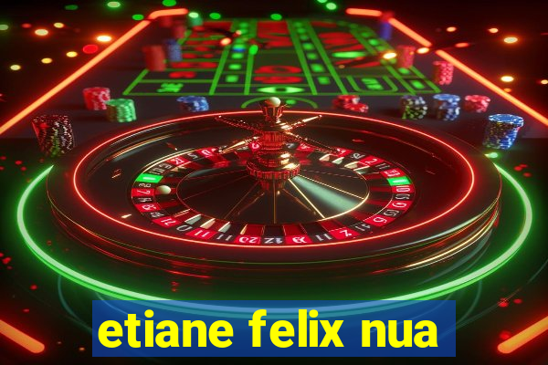 etiane felix nua