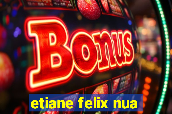 etiane felix nua