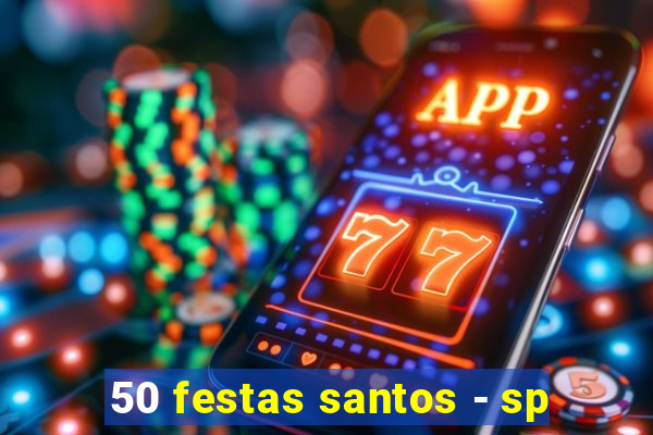 50 festas santos - sp