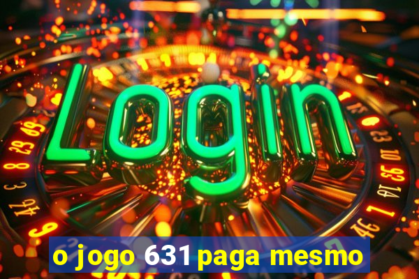 o jogo 631 paga mesmo