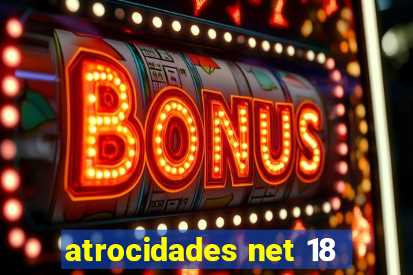 atrocidades net 18