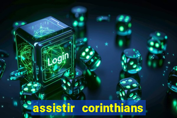 assistir corinthians ao vivo multicanais