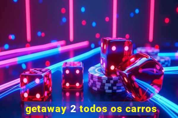 getaway 2 todos os carros