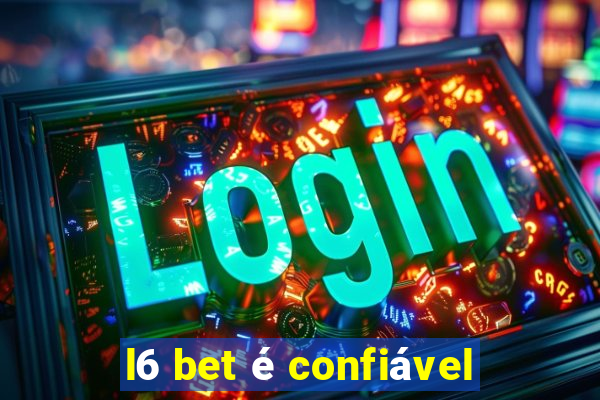 l6 bet é confiável