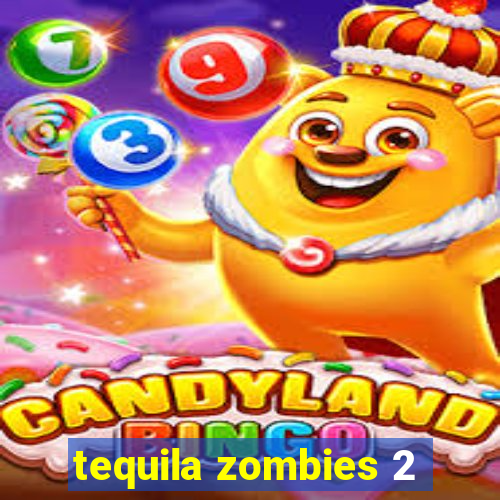 tequila zombies 2