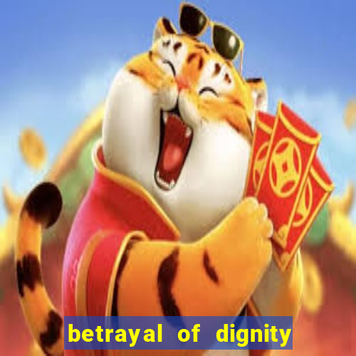 betrayal of dignity pt br