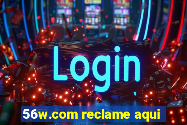 56w.com reclame aqui