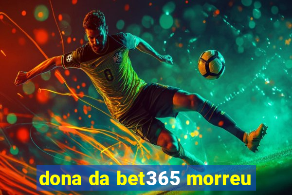 dona da bet365 morreu