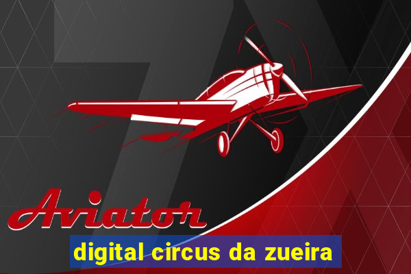 digital circus da zueira