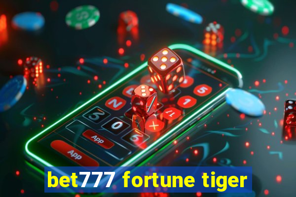 bet777 fortune tiger