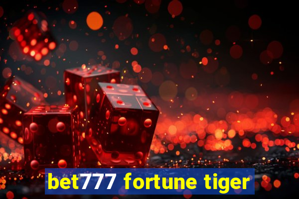 bet777 fortune tiger