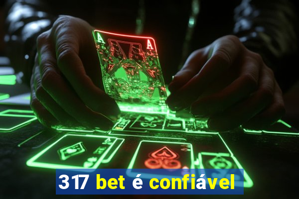 317 bet é confiável