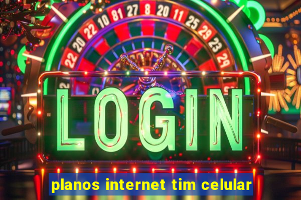 planos internet tim celular