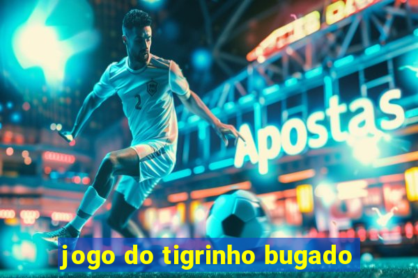 jogo do tigrinho bugado