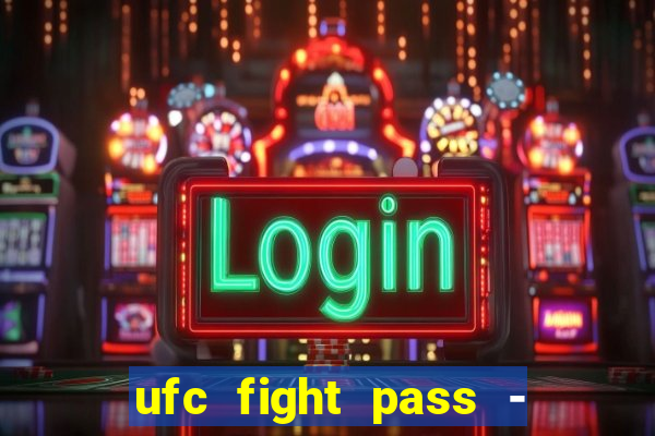 ufc fight pass - tv ao vivo