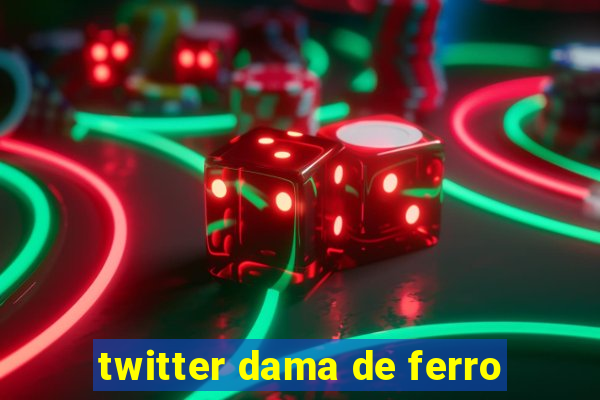 twitter dama de ferro