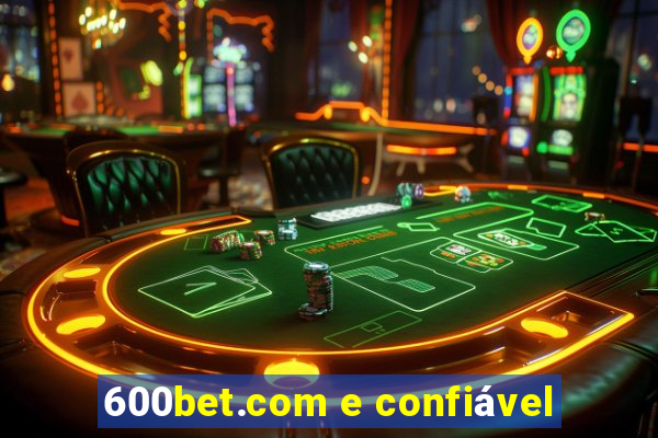 600bet.com e confiável