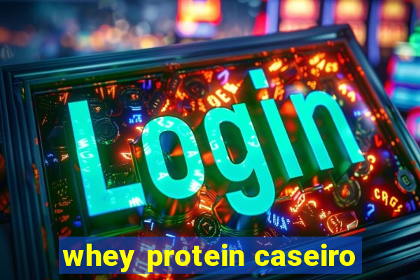 whey protein caseiro