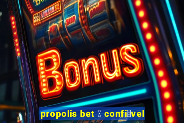 propolis bet 茅 confi谩vel