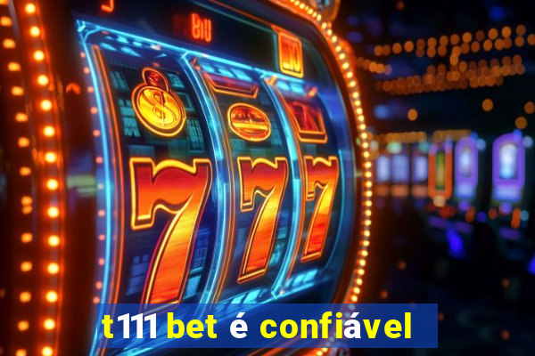 t111 bet é confiável