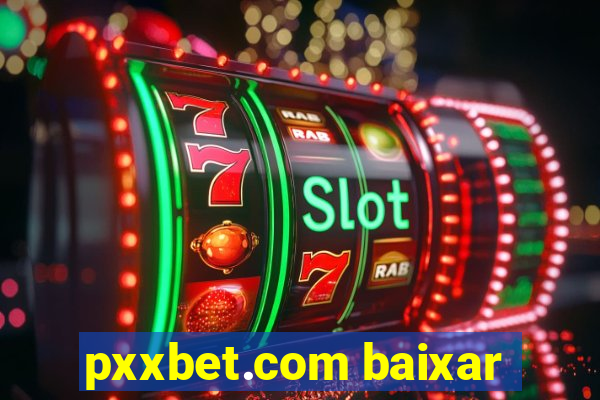 pxxbet.com baixar