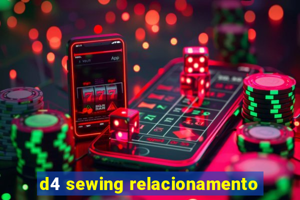 d4 sewing relacionamento