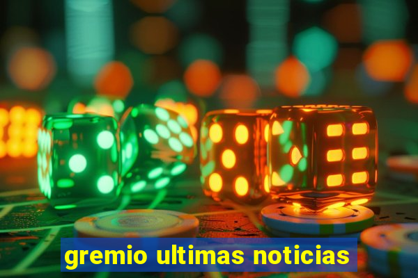 gremio ultimas noticias