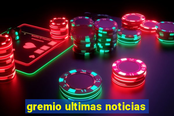 gremio ultimas noticias