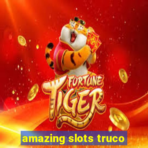 amazing slots truco