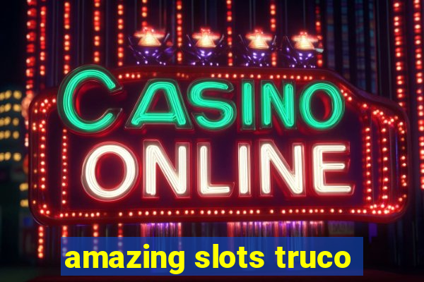 amazing slots truco