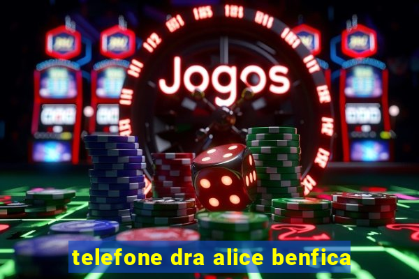 telefone dra alice benfica