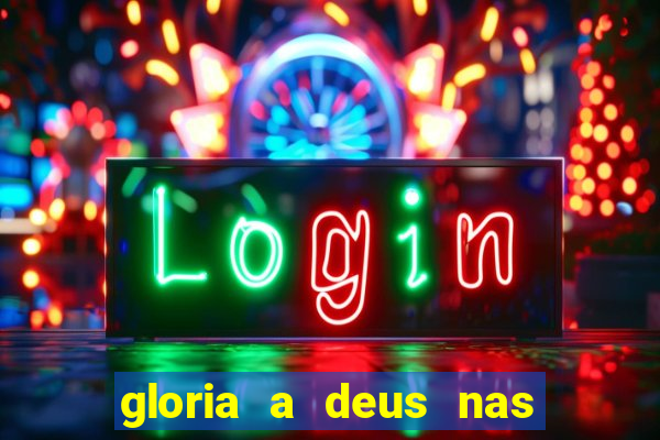 gloria a deus nas alturas cifra