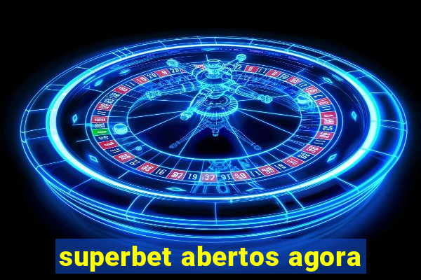 superbet abertos agora