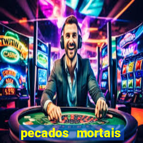 pecados mortais para confessar