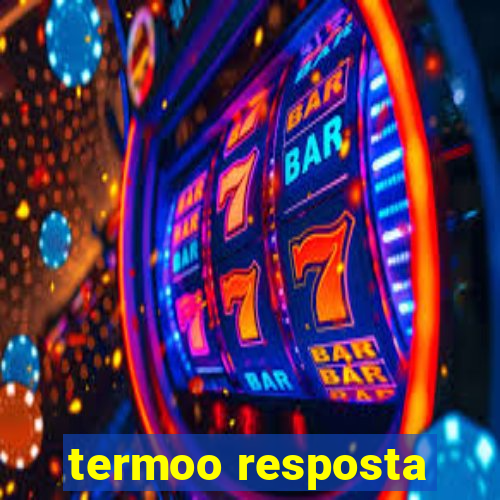 termoo resposta