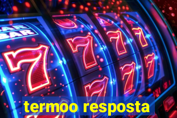 termoo resposta