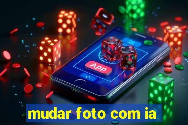 mudar foto com ia