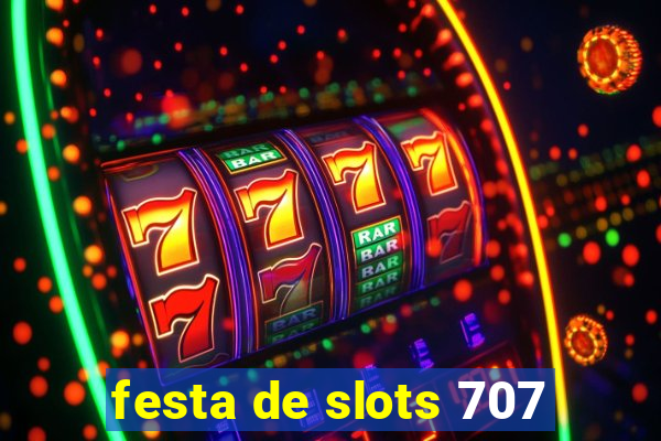 festa de slots 707