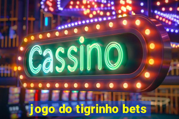 jogo do tigrinho bets