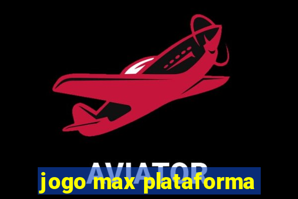 jogo max plataforma