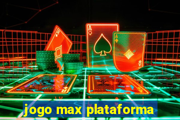 jogo max plataforma