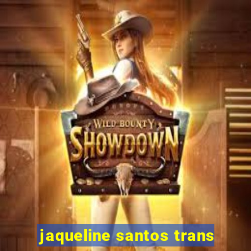 jaqueline santos trans