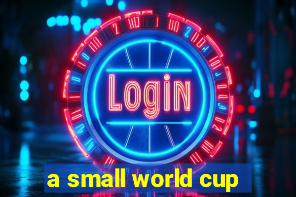 a small world cup