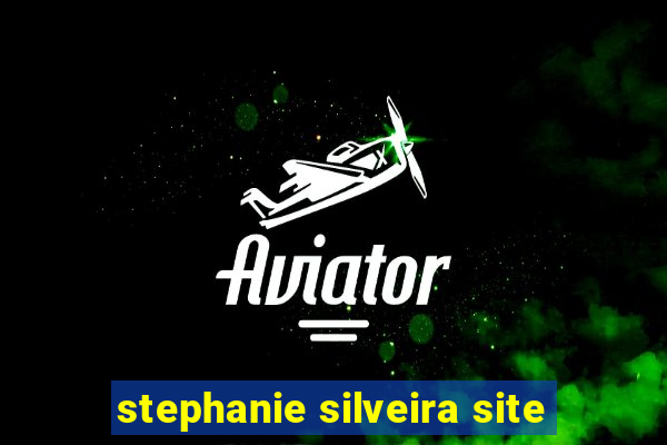 stephanie silveira site