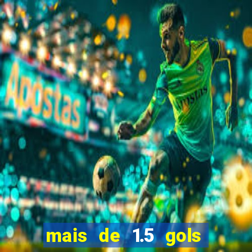 mais de 1.5 gols o que significa betano