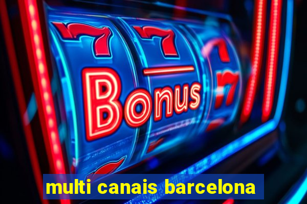 multi canais barcelona