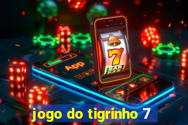 jogo do tigrinho 7