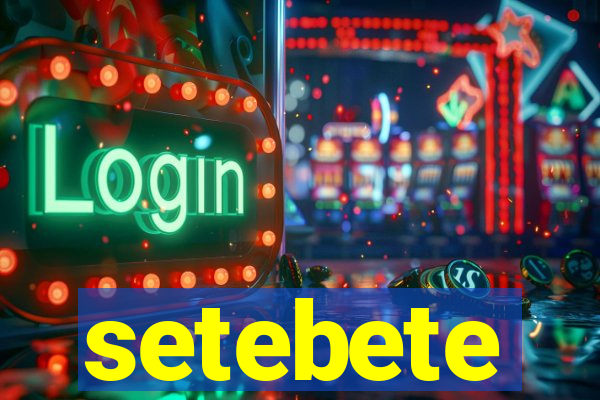 setebete