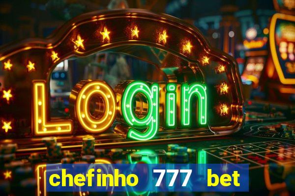 chefinho 777 bet é confiável