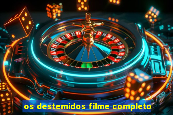 os destemidos filme completo